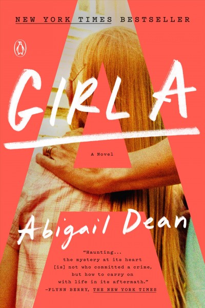 Girl A : a novel / Abigail Dean.