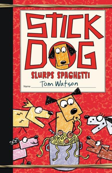 Stick Dog slurps spaghetti / by Tom Watson ; illustrations by Ethan Long based on original sketches by Tom Watson.