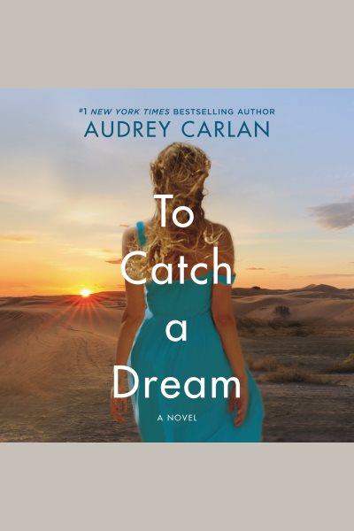 To catch a dream [electronic resource] / Audrey Carlan.