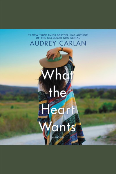 What the heart wants : a novel [electronic resource] / Audrey Carlan.