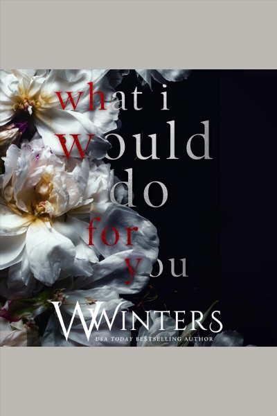 What i would do for you [electronic resource] / Willow Winters.