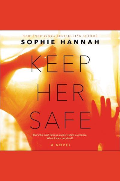 Keep her safe [electronic resource] / Sophie Hannah.