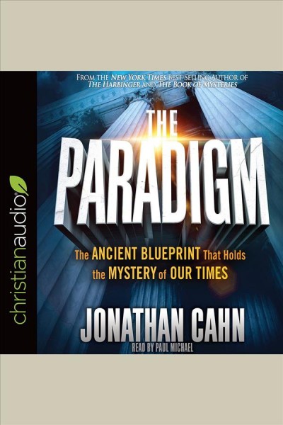 The paradigm : the ancient blueprint that holds the mystery of our times [electronic resource] / Jonathan Cahn.