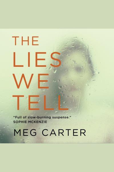 The lies we tell : a gripping psychological thriller [electronic resource] / Meg Carter.