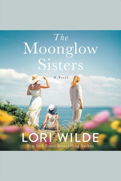 The moonglow sisters : a novel [electronic resource] / Lori Wilde.