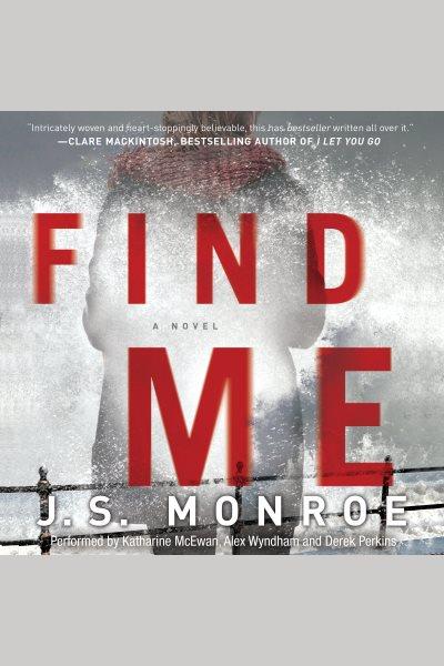 Find me : a novel [electronic resource] / J. S. Monroe.