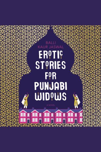 Erotic stories for Punjabi widows [electronic resource] / Balli Kaur Jaswal.