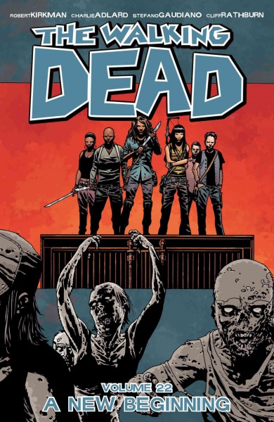 The walking dead. Volume 22, issue 127-132, A new beginning [electronic resource].