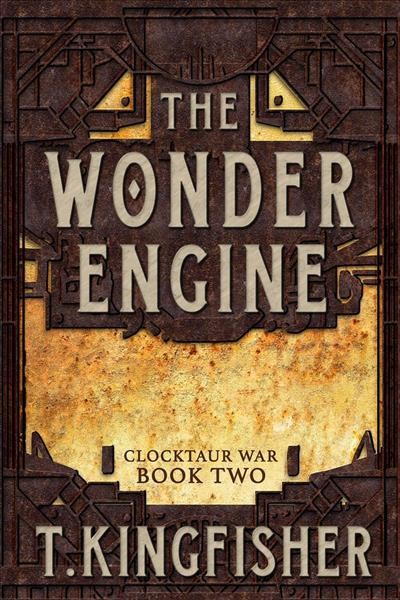 The Wonder Engine [electronic resource] / T. Kingfisher.