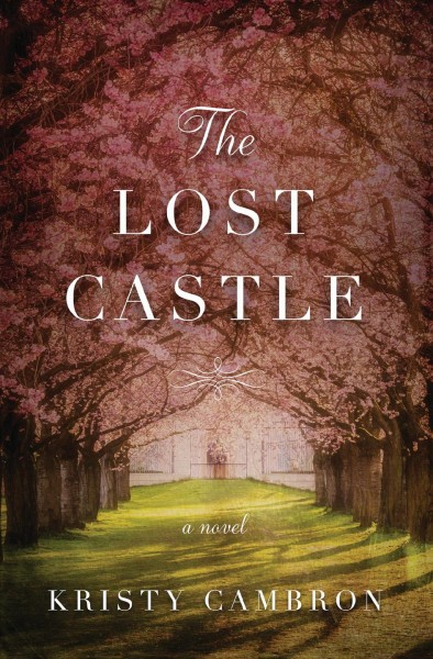 The lost castle : a split-time romance [electronic resource] / Kristy Cambron.