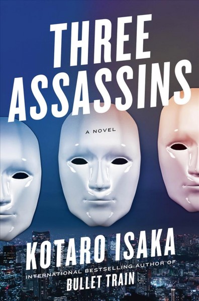 Three assassins : a novel / Kotaro Isaka ; translated from the Japanese by Sam Malissa.