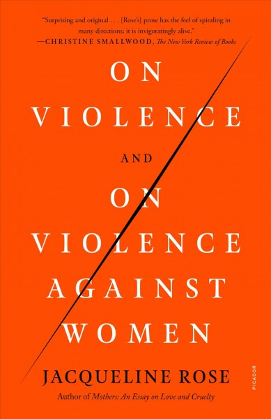 On violence and on violence against women / Jacqueline Rose.