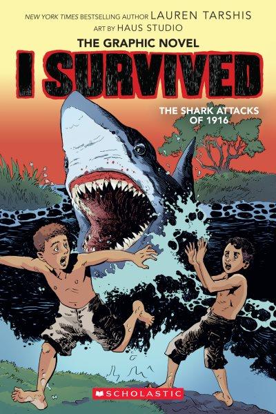 I survived the shark attacks of 1916 / adapted by Georgia Ball with art by Haus Studio ; pencils by Gervasio ; inks by Jok and Carlos Aón ; colors by Lara Lee.