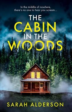 The cabin in the woods / Sarah Alderson.