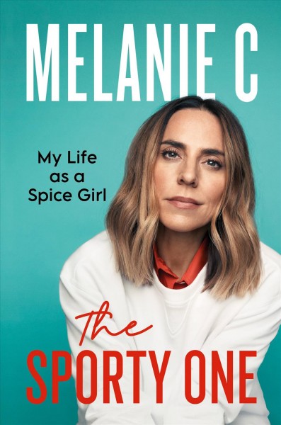 The sporty one : my life as a Spice Girl / Melanie Chisholm.