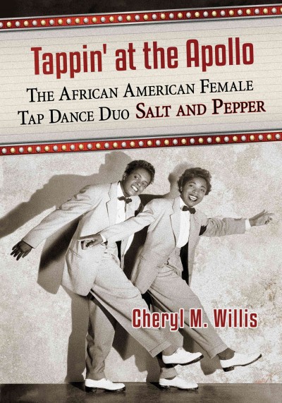 Tappin' at the Apollo : the African American female tap dance duo Salt and Pepper / Cheryl M. Willis