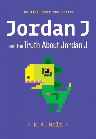 Jordan J and the truth about Jordan J / K.A. Holt.