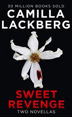Sweet revenge : two novellas / Camilla Lackberg ; translated from the Swedish by Ian Giles.