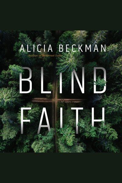 Blind faith : a novel [electronic resource] / Alicia Beckman.