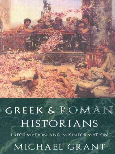 Greek and Roman historians : information and misinformation / Michael Grant.