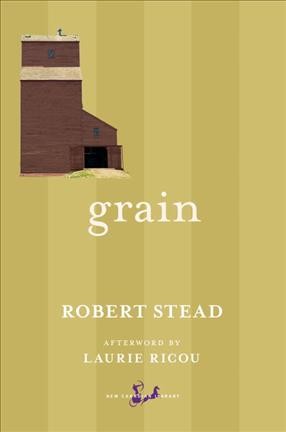 Grain / Robert Stead ; afterword by Laurie Ricou.
