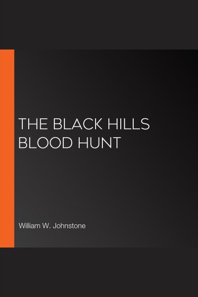The black hills blood hunt [electronic resource] / J. A. Johnstone and William W. Johnstone.
