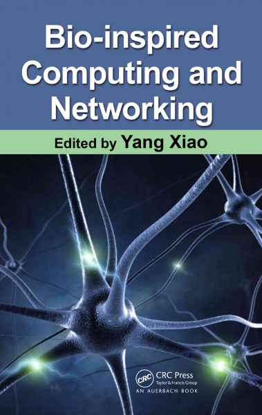 Bio-inspired computing and networking / edited by Yang Xiao.
