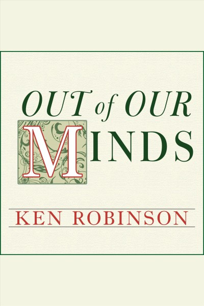 Out of our minds [Hoopla audiobook] / Ken Robinson, Ph. D.