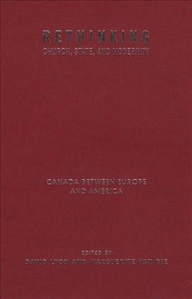 Rethinking church, state, and modernity [electronic resource] : Canada between Europe and America / edited by David Lyon and Marguerite Van Die.