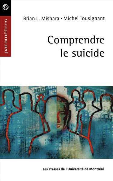 Comprendre le suicide [electronic resource] / Brian L. Mishara et Michel Tousignant.