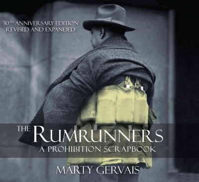The rumrunners [electronic resource] : a prohibition scrapbook / Marty Gervais.