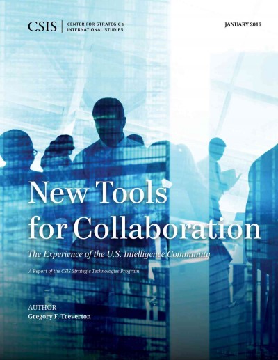 New tools for collaboration : the experience of the U.S. intelligence community / author, Gregory F. Treverton.