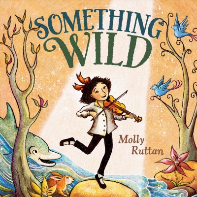 Something wild / Molly Ruttan.