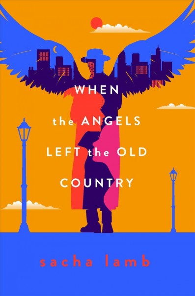When the angels left the old country / by Sacha Lamb.