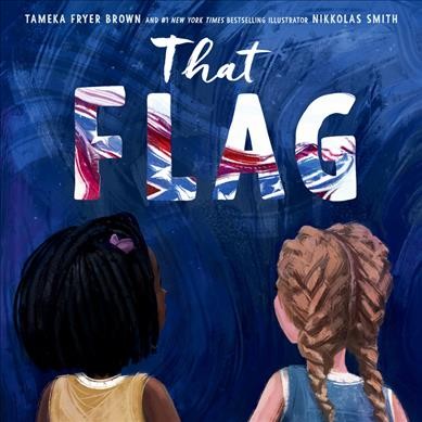 That flag / written by Tameka Fryer Brown ; illustrated by Nikkolas Smith.