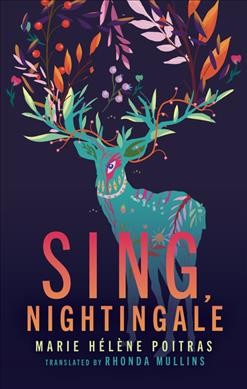 Sing, nightingale / Marie Hélène Poitras, translated by Rhonda Mullins.