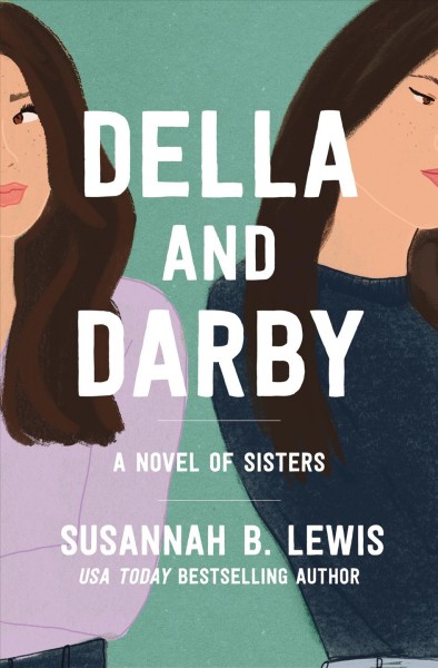 Della and Darby : a novel of sisters / Susannah B. Lewis.