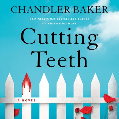 Cutting teeth :  a novel / Chandler Baker.