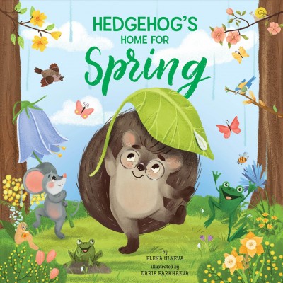 Hedgehog's home for spring / by Elena Ulyeva ; illustrated by Daria Parkhaeva.