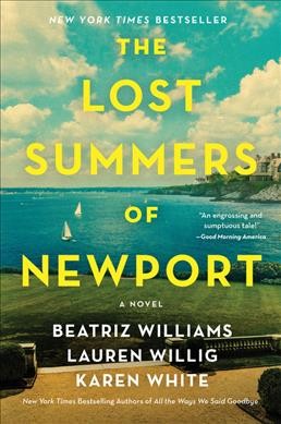 The lost summers of Newport : a novel [electronic resource] / Beatriz Williams, Lauren Willig, and Karen White.