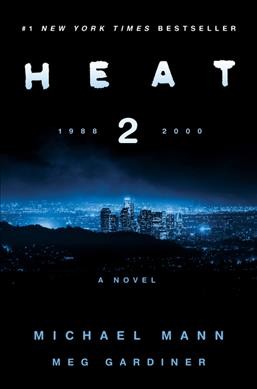 Heat 2 : a novel [electronic resource] / Michael Mann + Meg Gardiner.