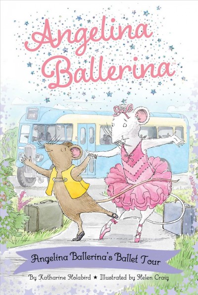 Angelina Ballerina's ballet tour / by Katharine Holabird ; based on the illustrations by Helen Craig ; cover and interior illustrations by Mike Deas.