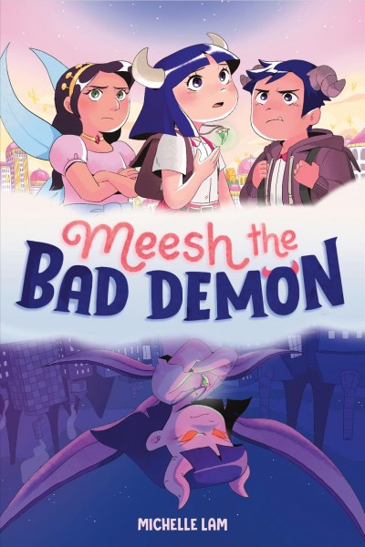 Meesh. 1, Meesh the bad demon / Michelle Lam ; with colors by Lauren "Perry" Wheeler.
