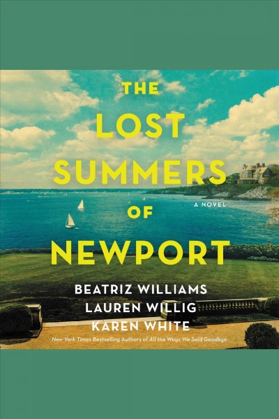 The lost summers of Newport : a novel [electronic resource] / Beatriz Williams, Lauren Willig, and Karen White.