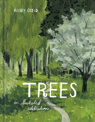 Trees : an illustrated celebration / Kelsey Oseid.