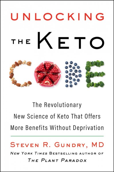 Unlocking the keto code : the revolutionary new science of keto that offers more benefits without deprivation [electronic resource] / Steven R. Gundry, MD.