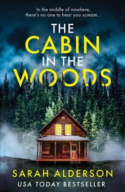 The cabin in the woods [electronic resource] / Sarah Alderson.