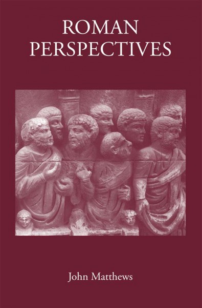 Roman Perspectives : Studies in Political and Cultural History, from the First to the Fifth Century.