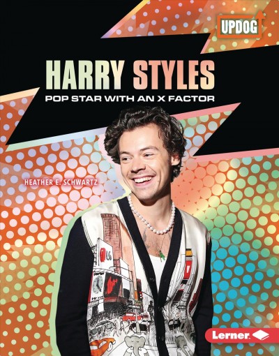 Harry Styles : pop star with an X factor / [by] Heather E. Schwartz.
