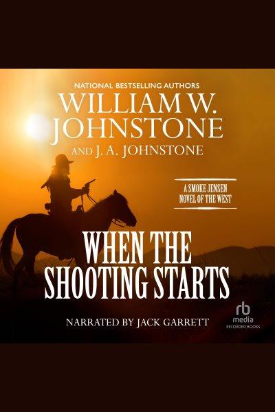 When the Shooting Starts [electronic resource] / J. A. Johnstone and William W. Johnstone.